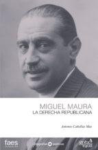 Miguel Maura "La derecha republicana"