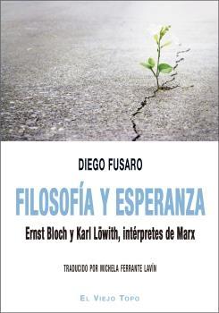 Filosofía y esperanza "Ernst Bloch y Karl Lowith, intérpretes de Marx"