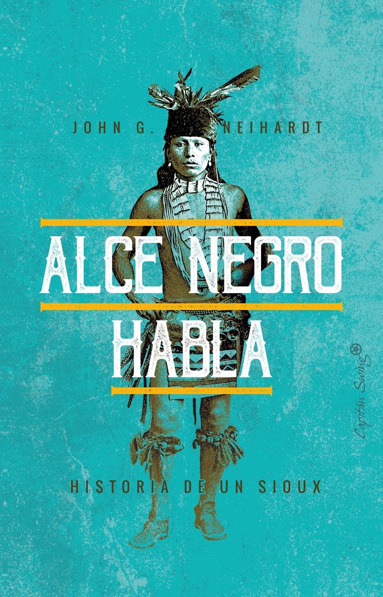 Alce Negro Habla "Historia de un sioux"