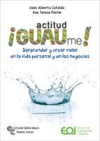 ¡Actitud Guaume! "Sorprender y crear valor en la vida personal y en los negocios"