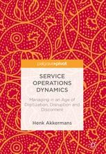 Service Operations Dynamics "Managing in an Age of Digitization, Disruption and Discontent"