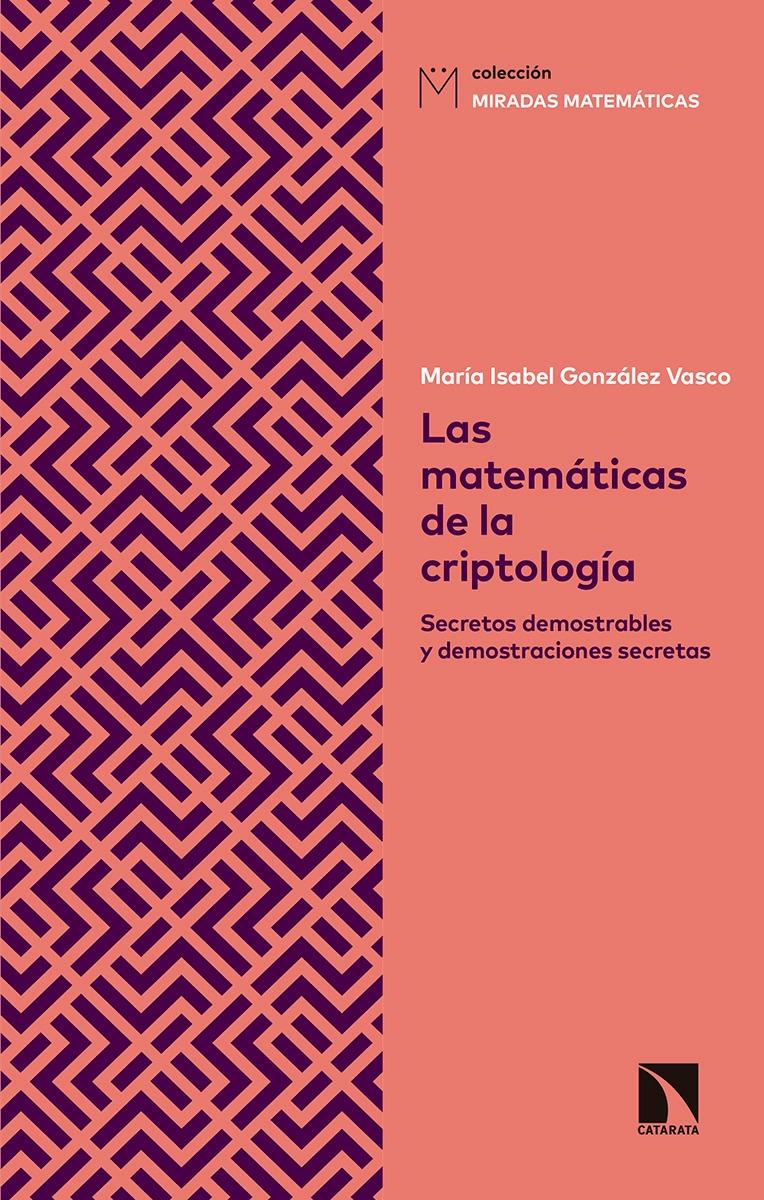 Las matemáticas de la criptología "Secretos demostrables y demostraciones secretas"