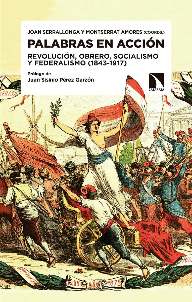 Palabras en acción "Revolución, Obrero, Socialismo y Federalismo (1843-1917)"
