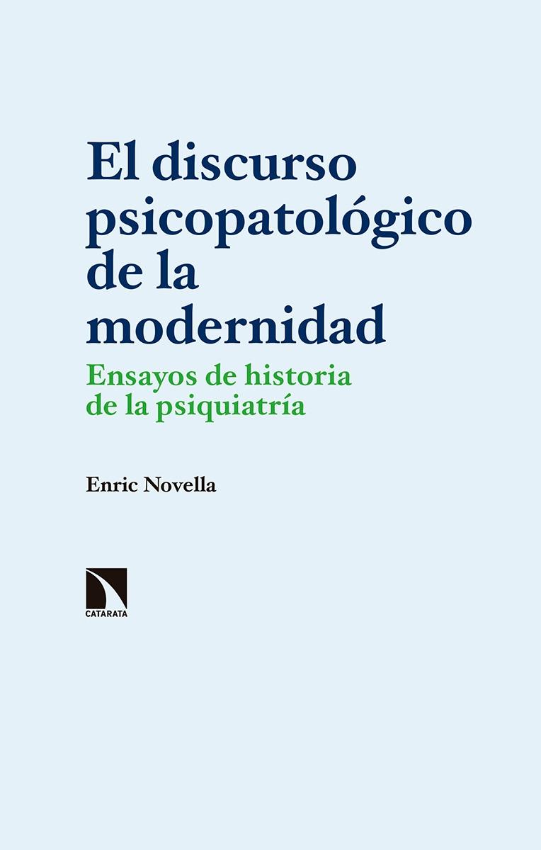 El discurso psicopatológico de la modernidad "Ensayos de historia de psiquiatría"