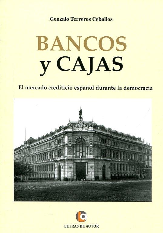 Bancos y Cajas "El mercado crediticio español durante la democracia"
