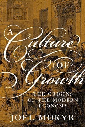 A Culture of Growth "The Origins of the Modern Economy "