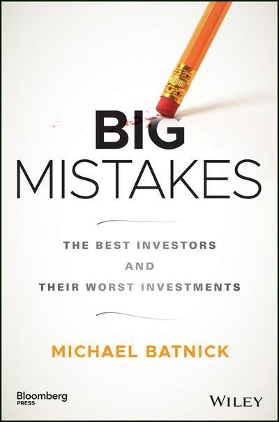 Big Mistakes "The Best Investors and Their Worst Investments"