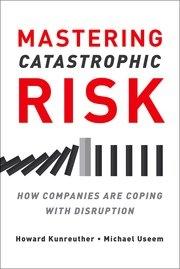 Mastering Catastrophic Risk "How Companies Are Coping with Disruption"
