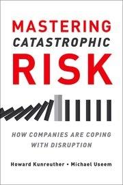 Mastering Catastrophic Risk "How Companies Are Coping with Disruption"