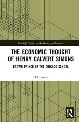 The Economic Thought of Henry Calvert Simons "Crown Prince of the Chicago School"