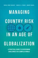 Managing Country Risk in an Age of Globalization "A Practical Guide to Overcoming Challenges in a Complex World"