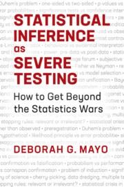 Statistical Inference as Severe Testing "How to Get Beyond the Statistics Wars"