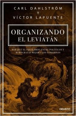 Organizando el Leviatán "Por qué el equilibrio entre políticos y burócratas mejora los gobiernos"