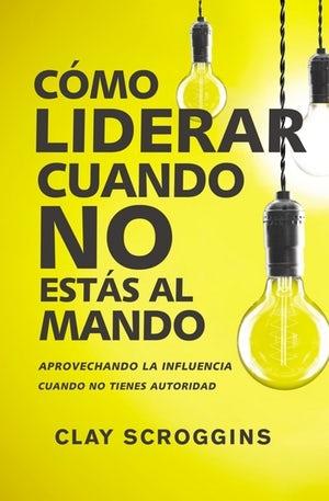 Cómo liderar cuando no estás al mando "Aprovechando la influencia cuando no tienes autoridad"