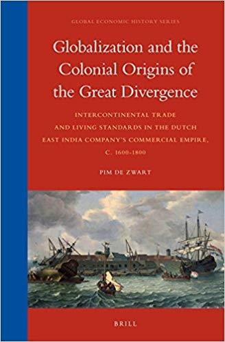 Globalization and the Colonial Origins of the Great Divergence "Intercontinental Trade and Living Standards in the Dutch East India Company's Commercial Empire, C.1600-"