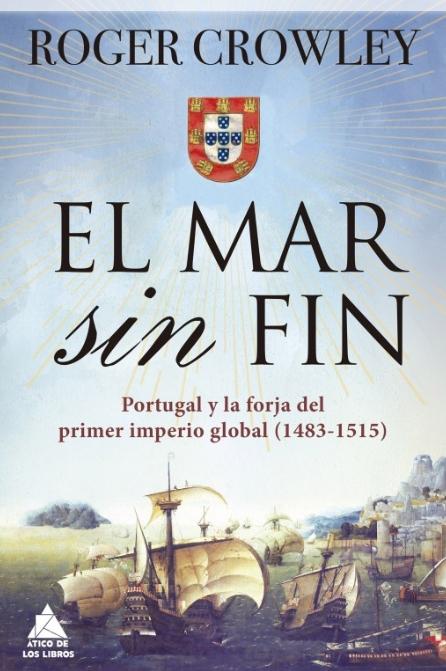 El mar sin fin "Portugal y la forja del primer imperio global (1483-1515)"
