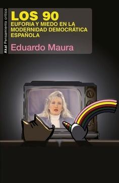 Los 90  "Euforia y miedo en la modernidad democrática española"
