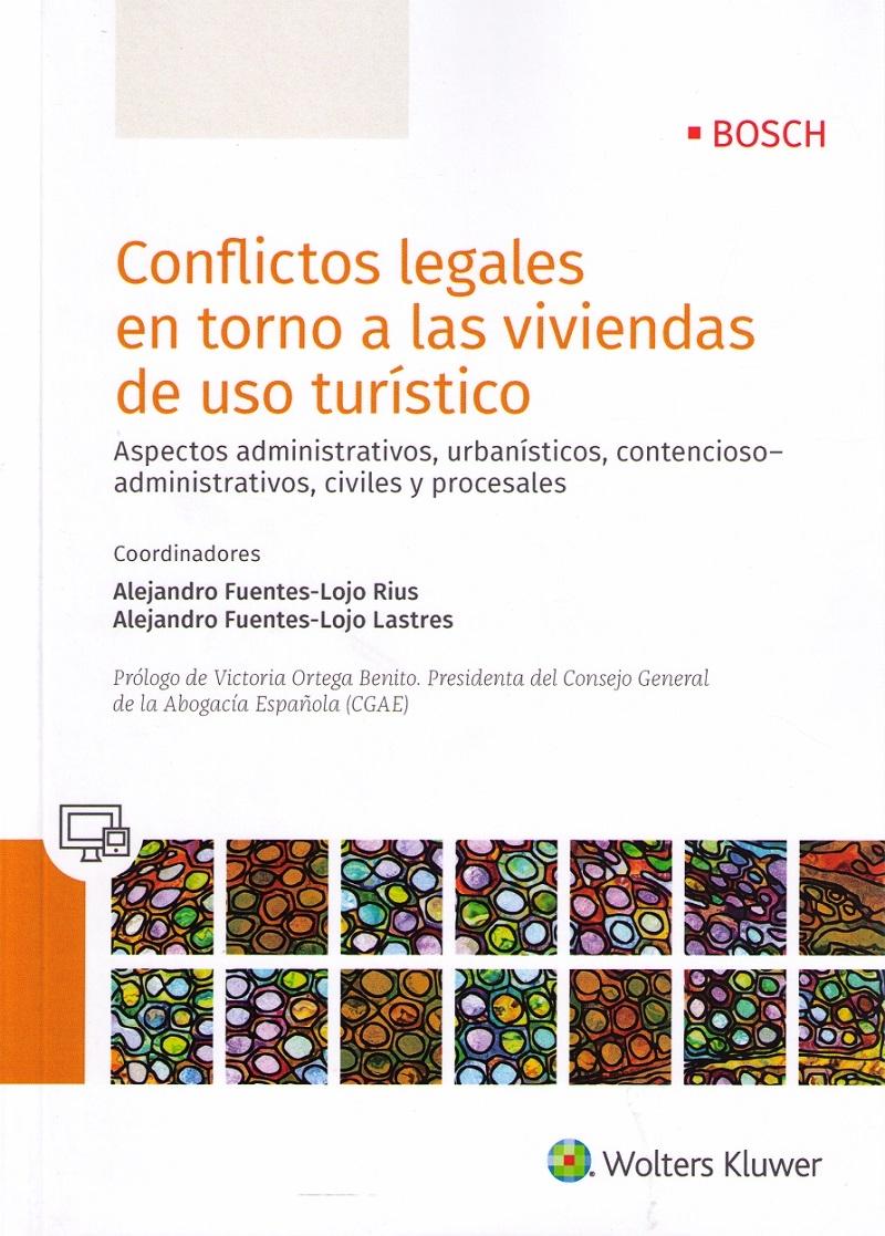 Conflictos legales en torno a las viviendas de uso turístico "Aspectos administrativos, urbani?sticos, contencioso-administrativos, civiles y procesales "