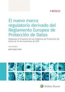 El nuevo marco regulatorio derivado del Reglamento Europeo de Protección de Datos  "Adaptado al Proyecto de Ley Orga?nica de Proteccio?n de Datos de 10 de noviembre de "