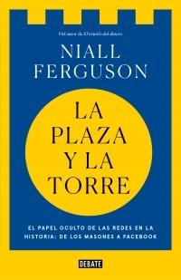 La plaza y la torre "Redes y poder: de los masones a Facebook"