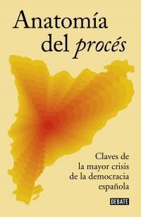 Anatomía del procés "Claves da la mayor crisis de la democracia española"