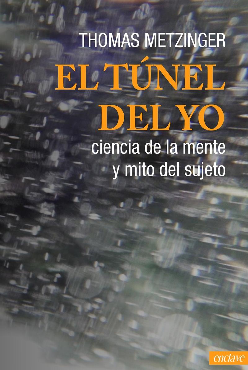 El túnel del yo "Ciencia de la mente y mito del sujeto"