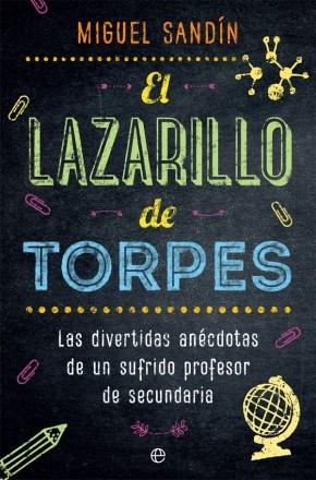 El lazarillo de torpes "Las divertidas anécdotas de un sufrido profesor de secundaria"