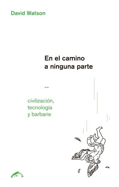 En el camino a ninguna parte "Civilización, tecnología y barbarie"