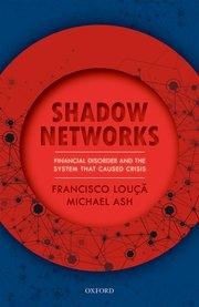 Shadow Networks "Financial Disorder and the System that Caused Crisis"