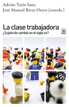 La clase trabajadora "¿Sujeto de cambio en el siglo XXI?"