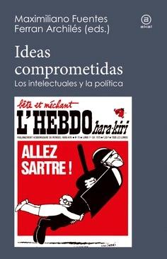 Ideas comprometidas "Los intelectuales y la política"