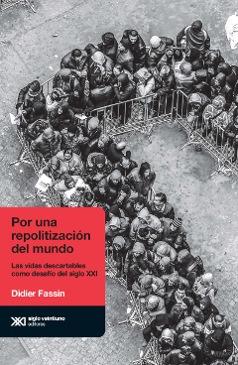 Por una repolitización del mundo "Las vidas descartables como desafío del siglo XXI"