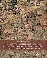 Nobleza y coleccionismo de tapices entre la Edad Moderna y Contemporánea "Las Casas de Alba y Denia Lerma "