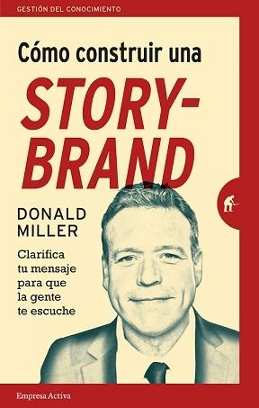 Cómo construir una Story-Brand "Clarifica tu mensaje para que la gente te escuche"