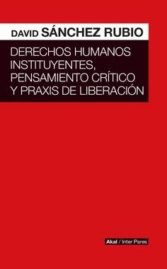 Derechos humanos instituyentes, pensamiento crítico y praxis de liberación 