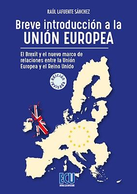 Breve introducción a la Unión Europea "El Brexit y el nuevo marco de relaciones entre la Unión Europea y el Reino Unido"