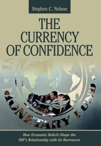 The Currency of Confidence  "How Economic Beliefs Shape the IMF's Relationship With Its Borrowers"