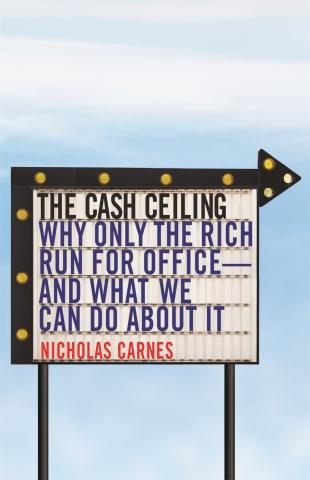 The Cash Ceiling "Why Only the Rich Run for Office--and What We Can Do about It"
