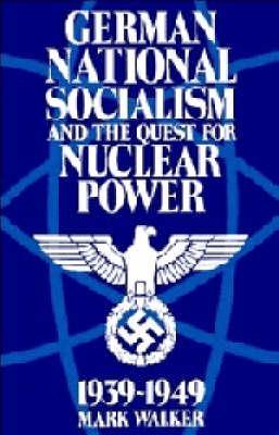 German National Socialism and the Quest for Nuclear Power "1939-49 "