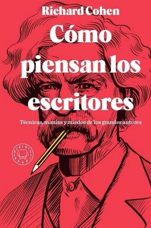 Cómo piensan los escritores "tecnicas, manías y miedos de los grandes autores"