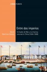 Entre dos imperios "Sinibaldo de Mas y la empresa colonial en China (1844-1868) "