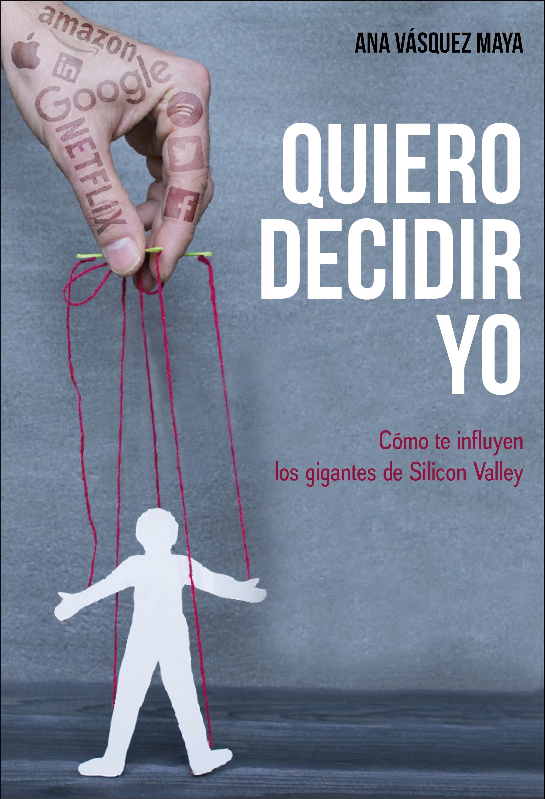 Quiero decidir yo "Cómo te influyen los gigantes de Silicon Valley"