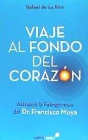 Viaje al fondo del corazón "Así nació la Palingenesia del Dr. Francisco Moya" Viaje al fondo del corazón "Así nació la Palingenesia del Dr. Francisco Moya"