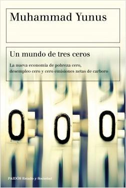 Un mundo de tres ceros "La nueva economía de pobreza cero, desempleo cero y cero emisiones netas de carbono"