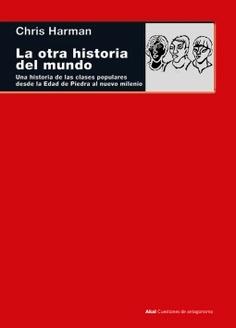 La otra historia del mundo  "Una historia de las clases populares desde la Edad de Piedra al nuevo milenio"