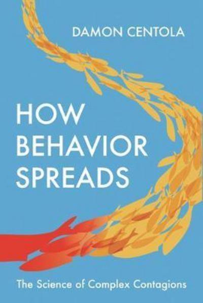 How Behavior Spreads "The Science of Complex Contagions"