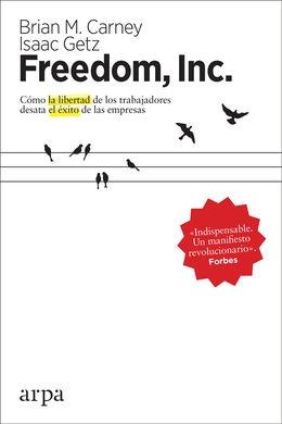 Freedom, Inc. "Cómo la libertad de los trabajadores desata el éxito de las empresas"
