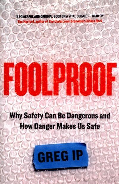 Foolproof "Why Safety Can Be Dangerous and How Danger Makes Us Safe "