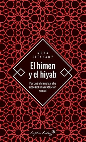 El himen y el hiyab "por qué el mundo árabe necesita una revolución sexual"