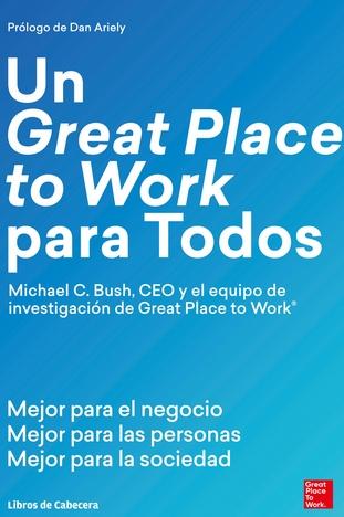 Un Great Place to Work para todos "Mejor para el negocio, para las personas y la sociedad"